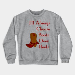 I'll Always Choose Boots Over Heels Country Girl Crewneck Sweatshirt